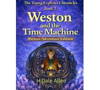 Weston and the Time Machine: Picture Adventure Edition (The Young Explorer Chronicles)