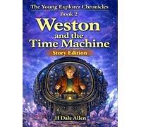 Weston and the Time Machine: Story Edition (The Young Explorer Chronicles)