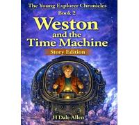 Weston and the Time Machine: Story Edition (The Young Explorer Chronicles)