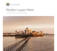 Weston-super-Mare: The town and its seaside heritage (Informed Conservation)