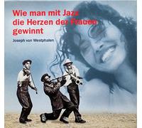 Westphalen, Joseph Von - Wie Man mit Jazz die Herzen de