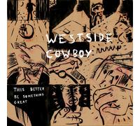 WESTSIDE COWBOY - THIS BETTER BE SOMETHING GREAT [VINYL]