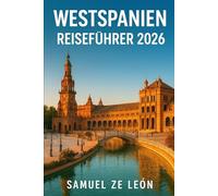WESTSPANIEN REISEFÜHRER 2026: Entdecken Sie Santiago de Compostela, Salamanca, Mérida, A Coruña, Vigo, Segovia, den Nationalpark Doñana & mehr