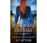 Westward Courage: Women's Fiction Historical Saga: Historical Women's Fiction: 1 (Courage on the Oregon Trail Series)