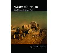 Westward Vision: The Story of the Oregon Trail (Bison Book)