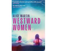 Westward Women: 'An audacious first novel to set beside Margaret Atwood' JOYCE CAROL OATES