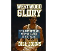 Westwood Glory: UCLA Basketball and the Making of a Dynasty (Above the Rim)