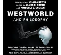 Westworld and Philosophy: If You Go Looking for the Truth, Get the Whole Thing