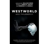 Westworld and Philosophy: If You Go Looking for the Truth, Get the Whole Thing (The Blackwell Philosophy and Pop Culture Series)