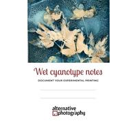 Wet cyanotype notes: Document your experimental printing (Learn Alternative Photographic Processes)