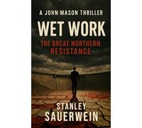 Wet Work: The Great Northern Resistance (John Mason Thriller)