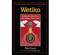 Wetiko : Healing the Mind-Virus That Plagues Our World