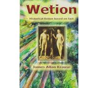 Wetion (2nd edn): Historical Fiction Based on Fact (The Trilogy: Looking Back, Here and Now, Searching Forward)