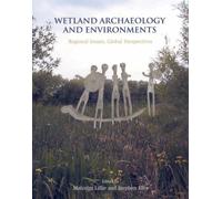 Wetland Archaeology and Environments: Regional issues, global perspectives