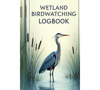 Wetland Birdwatching Logbook: Document Your Discoveries and Identify Species