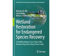 Wetland Restoration for Endangered Species Recovery: A Multidisciplinary Case Study of Big Meadow Bog, Brier Island, Nova Scotia (Environmental Contamination Remediation and Management)