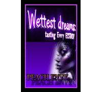 Wettest Dreams: Tasting Every Ecstasy (“Nights of Infinite Desire” (An Erotic Poetry Series))