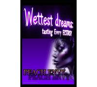 Wettest Dreams: Tasting Every Ecstasy (“Nights of Infinite Desire” (An Erotic Poetry Series))