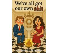 WE'VE ALL GOT OUR OWN SHIT