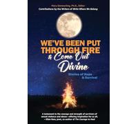 We've Been Put Through Fire & Come Out Divine: Stories of Hope & Survival