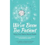 We've Been Too Patient: Voices from Radical Mental HealthStories and Research Challenging the Biomedical Model