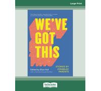 We've Got This: Stories by Disabled Parents