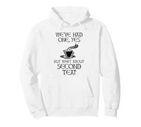 We've Had One Yes But What About Second Tea? Pullover Hoodie