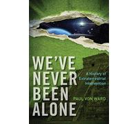 We'Ve Never Been Alone: A History of Extraterrestrial Intervention