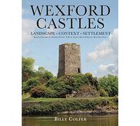 Wexford Castles: Environment, Settlement and Society: 8 (Atlas)