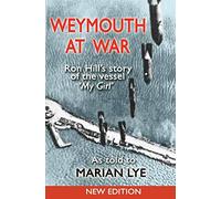 Weymouth at War: Ron Hill's Story of the Vessel My Girl as Told to Marian Lye