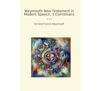 Weymouth New Testament in Modern Speech, 1 Corinthians (Classic Books)