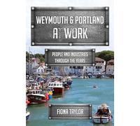 Weymouth & Portland at Work: People and Industries Through the Years