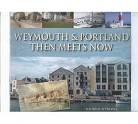 Weymouth & Portland Then Meets Now