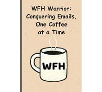 WFH Warrior: Conquering Emails, One Coffee at a Time: 120-Page Blank Lined Notebook | Perfect Work from Home Gift for for Remote Worker