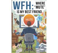 WFH: Where "mute" is my best friend: Funny Notebook for Work / Gag Gift / Lined Notebook / 6" x 9"