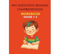 WH Questions Reading Comprehension Workbook: Practice Who, What, When, Where, and Why Questions with 40 Fun and Easy Reading Comprehension Passages ... Classroom, Homeschool, and Reading Centers