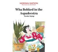 Wha Bohked in the Aspadeestra : More of the best of those resonant Dundee Sayings