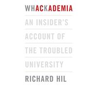 Whackademia: An Insider's Account of the Troubled University