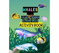 Whale Activity Book For Kids: Maze Activity, Word Search Activities, Dot To Dot And Coloring, Colors And Numbers , Scissor Cutting Skills: Variety Games Activity Book For Kids