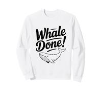 Whale Done! Funny Whale Lover for Ocean Enthusiasts Sweatshirt