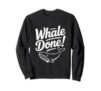 Whale Done! Funny Whale Lover for Ocean Enthusiasts Sweatshirt
