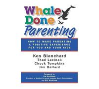 Whale Done Parenting: How to Make Parenting a Positive Experience for You and Your Kids