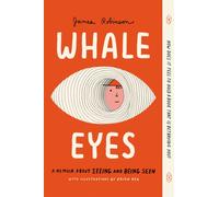 Whale Eyes : A Memoir About Seeing and Being Seen