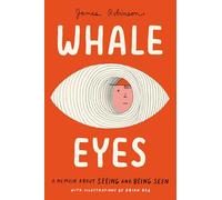 Whale Eyes: A Memoir About Seeing and Being Seen