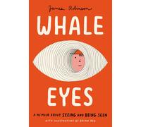 Whale Eyes : A Memoir About Seeing and Being Seen