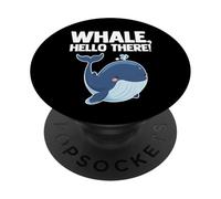 Whale, Hello There! - Funny Saying Sarcastic Novelty Whale PopSockets Adhesive PopGrip
