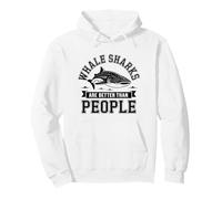 Whale Sharks Are Better Than People Funny Whale Shark Pullover Hoodie