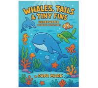 Whale, Tails, and Tiny Fins: Underwater Coloring Adventure