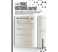 Whale Watching Journal: a Simple & Minimalist Whale Watching Logbook to Keep a Detailed Record of all your Whale Sightings, Record your Marine ... & Enthusiasts out There Men, Or Women.