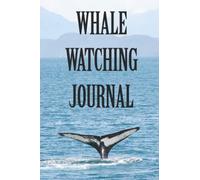 Whale Watching Journal: For Nature Enthusiasts and Marine lovers to Review their Tours and Experiences.